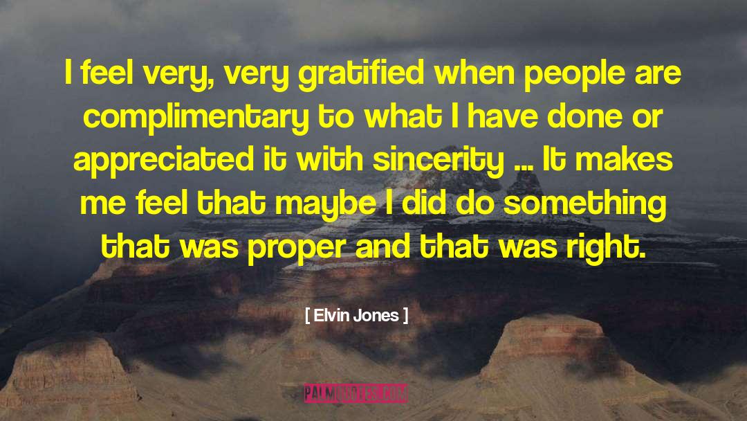 Elvin Jones Quotes: I feel very, very gratified