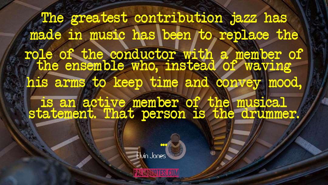 Elvin Jones Quotes: The greatest contribution jazz has