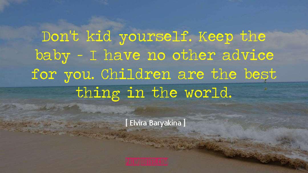 Elvira Baryakina Quotes: Don't kid yourself. Keep the