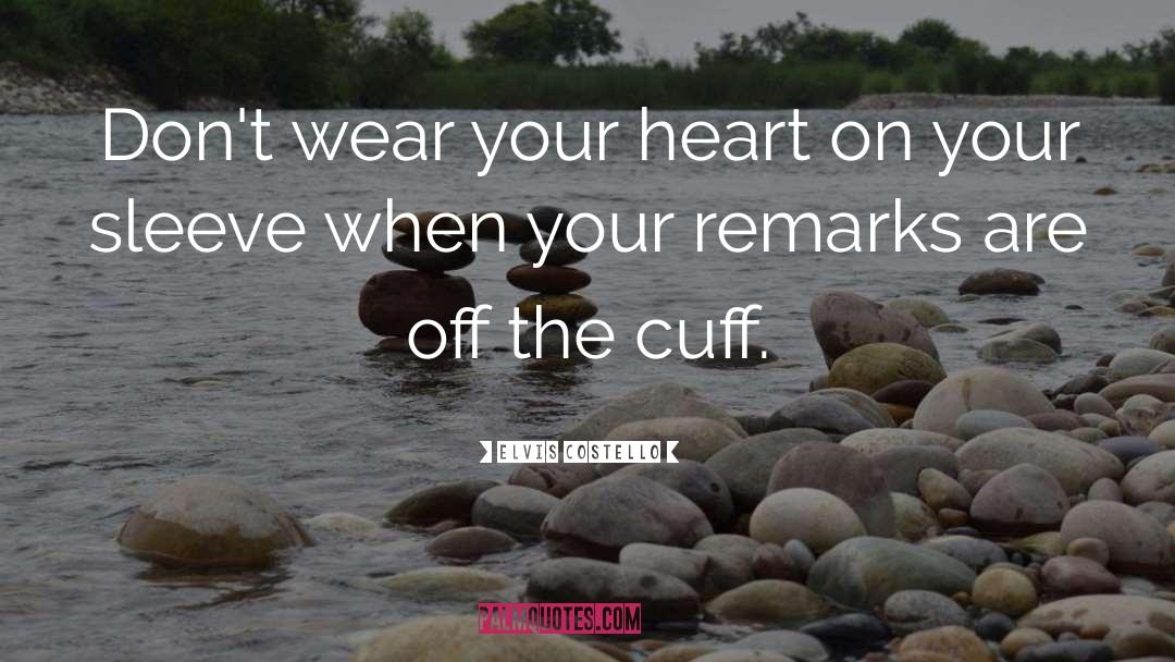 Elvis Costello Quotes: Don't wear your heart on