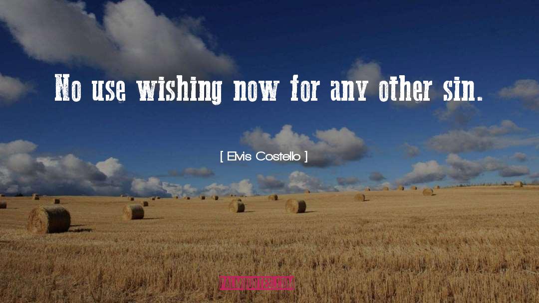 Elvis Costello Quotes: No use wishing now for