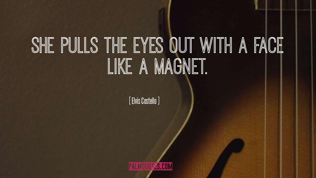 Elvis Costello Quotes: She pulls the eyes out