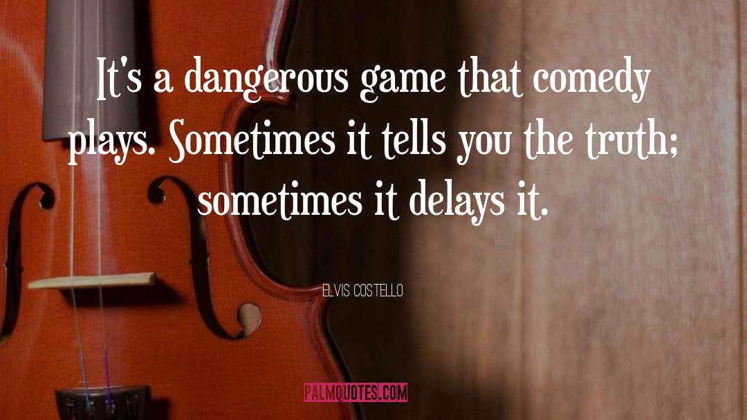 Elvis Costello Quotes: It's a dangerous game that