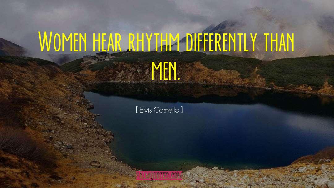 Elvis Costello Quotes: Women hear rhythm differently than