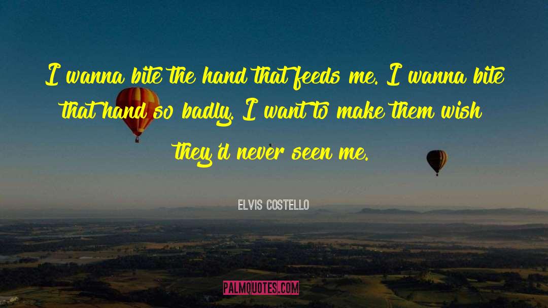 Elvis Costello Quotes: I wanna bite the hand