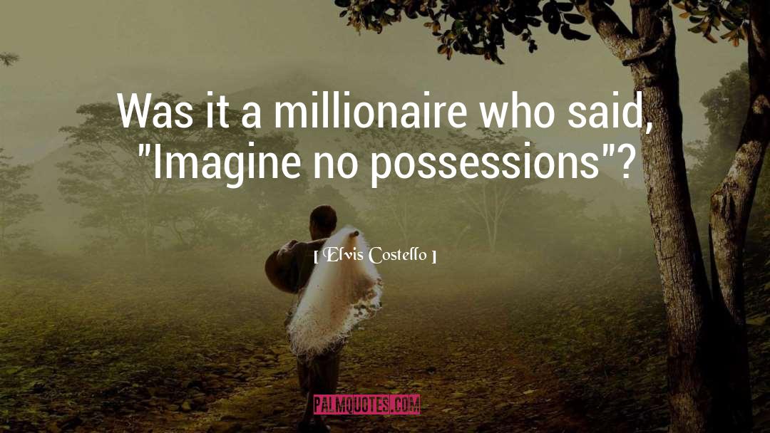 Elvis Costello Quotes: Was it a millionaire who