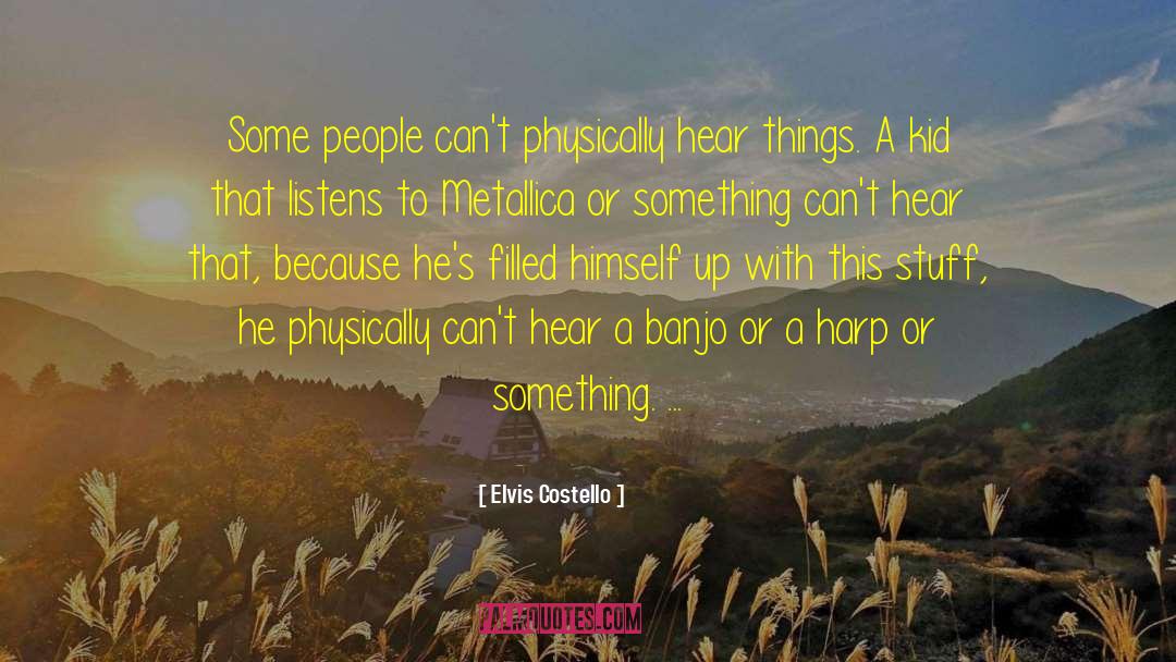 Elvis Costello Quotes: Some people can't physically hear