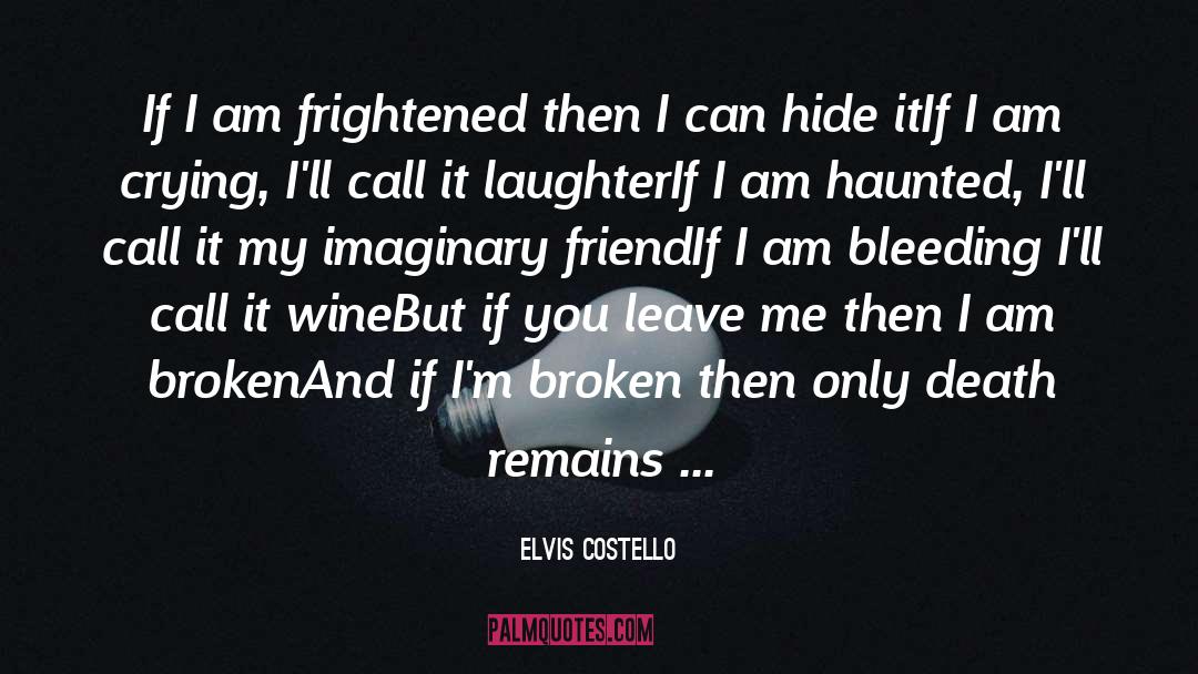 Elvis Costello Quotes: If I am frightened then