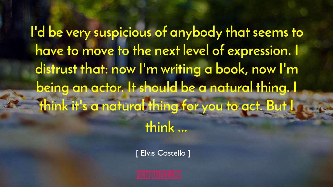 Elvis Costello Quotes: I'd be very suspicious of