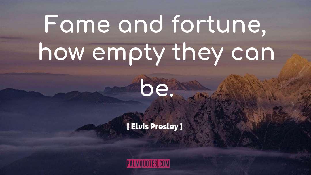 Elvis Presley Quotes: Fame and fortune, how empty