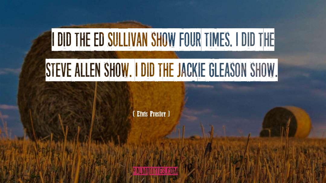 Elvis Presley Quotes: I did the Ed Sullivan