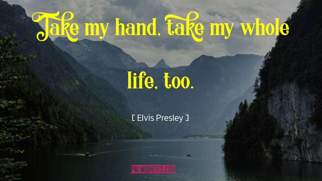 Elvis Presley Quotes: Take my hand, take my