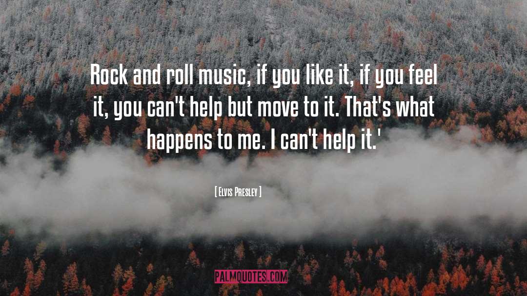 Elvis Presley Quotes: Rock and roll music, if
