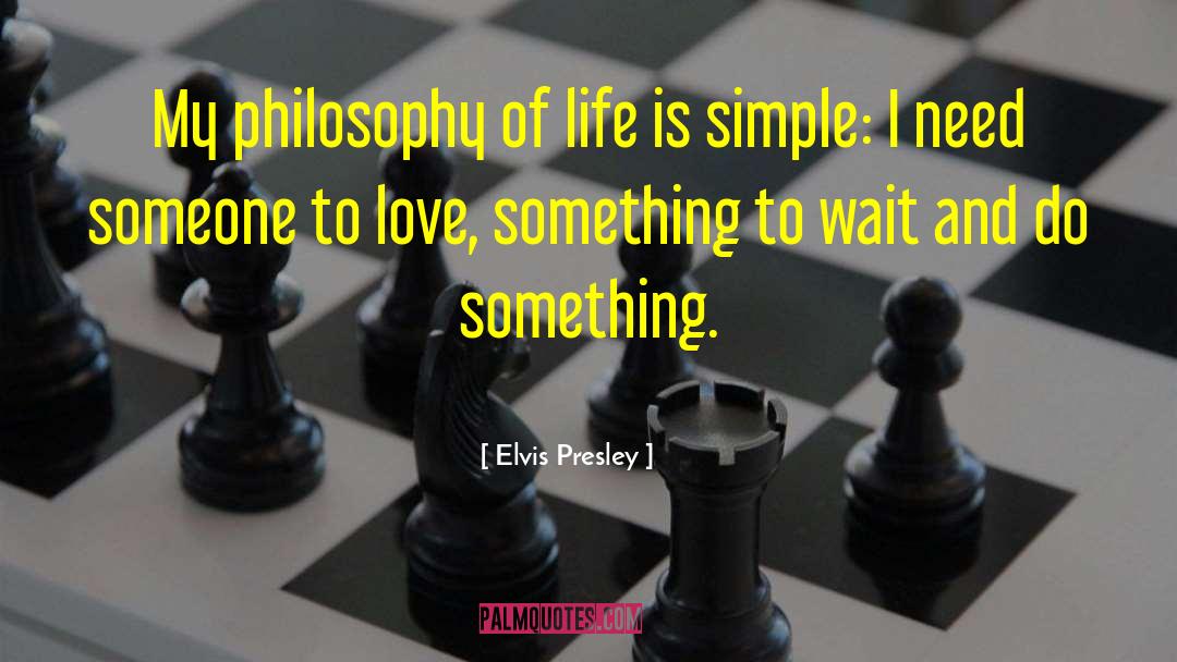 Elvis Presley Quotes: My philosophy of life is