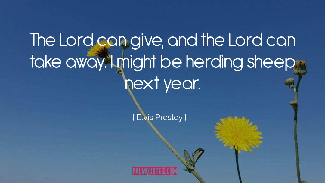 Elvis Presley Quotes: The Lord can give, and