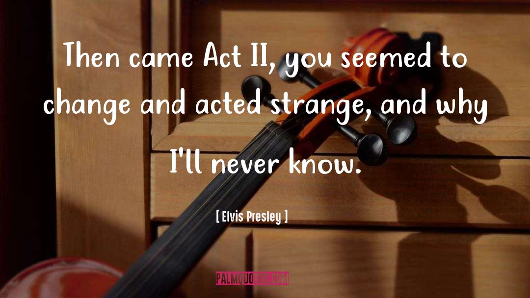 Elvis Presley Quotes: Then came Act II, you