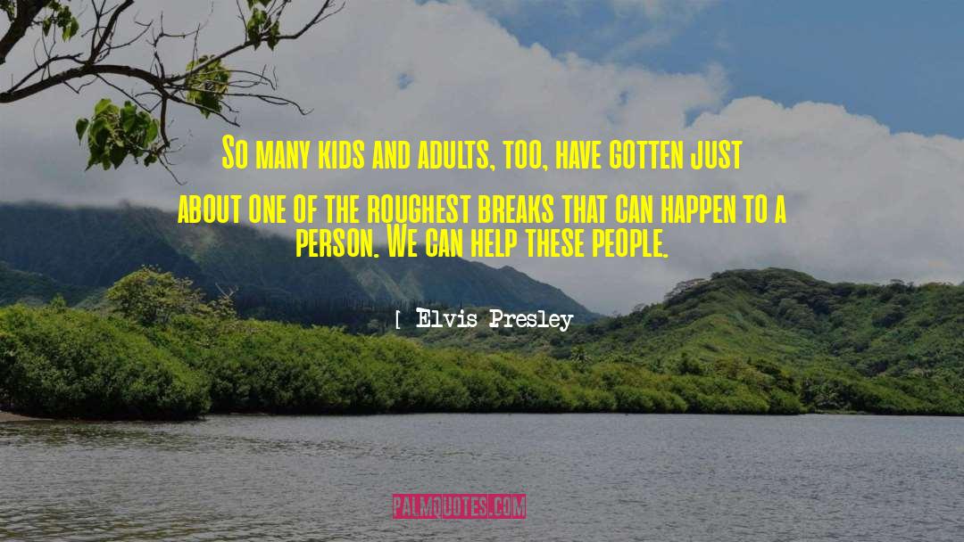 Elvis Presley Quotes: So many kids and adults,