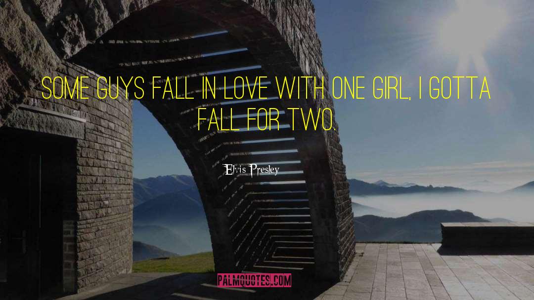 Elvis Presley Quotes: Some guys fall in love