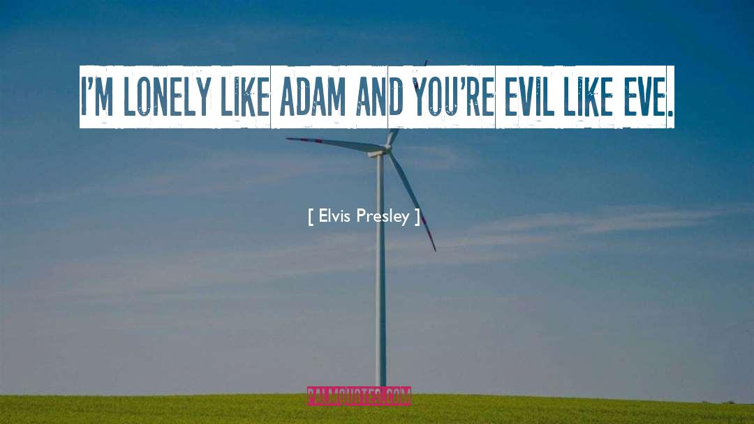 Elvis Presley Quotes: I'm lonely like Adam and