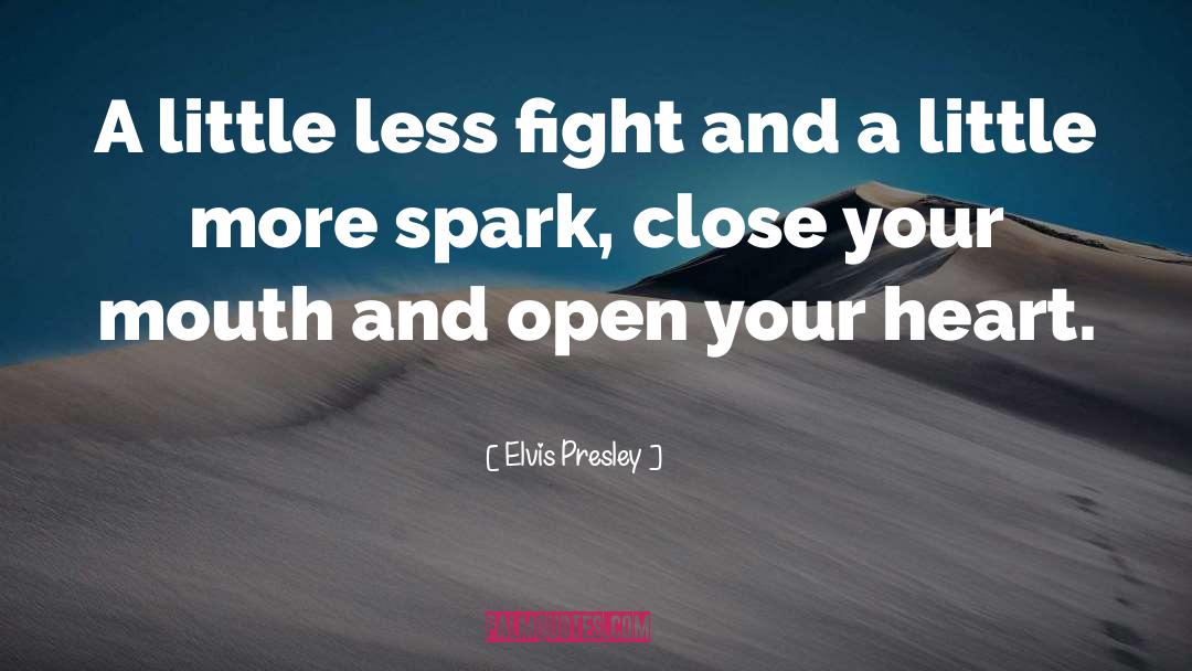Elvis Presley Quotes: A little less fight and