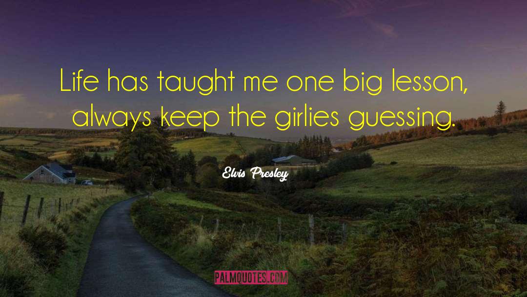 Elvis Presley Quotes: Life has taught me one