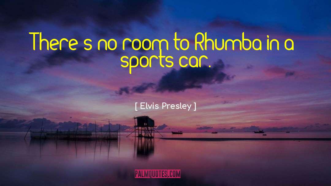 Elvis Presley Quotes: There's no room to Rhumba