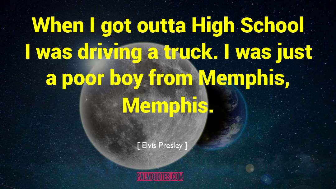 Elvis Presley Quotes: When I got outta High