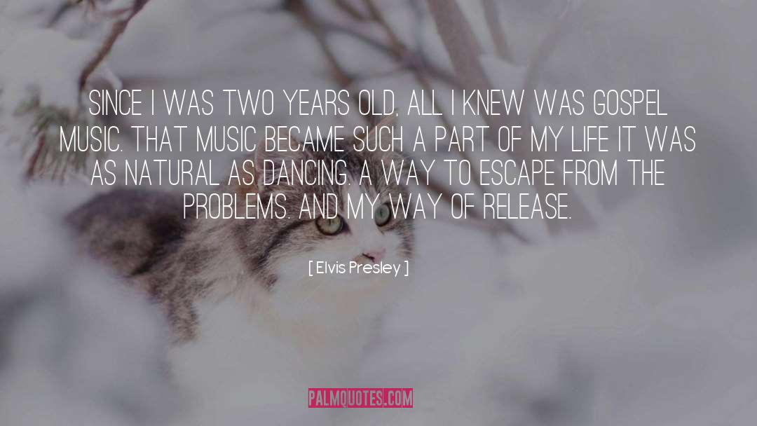 Elvis Presley Quotes: Since I was two years