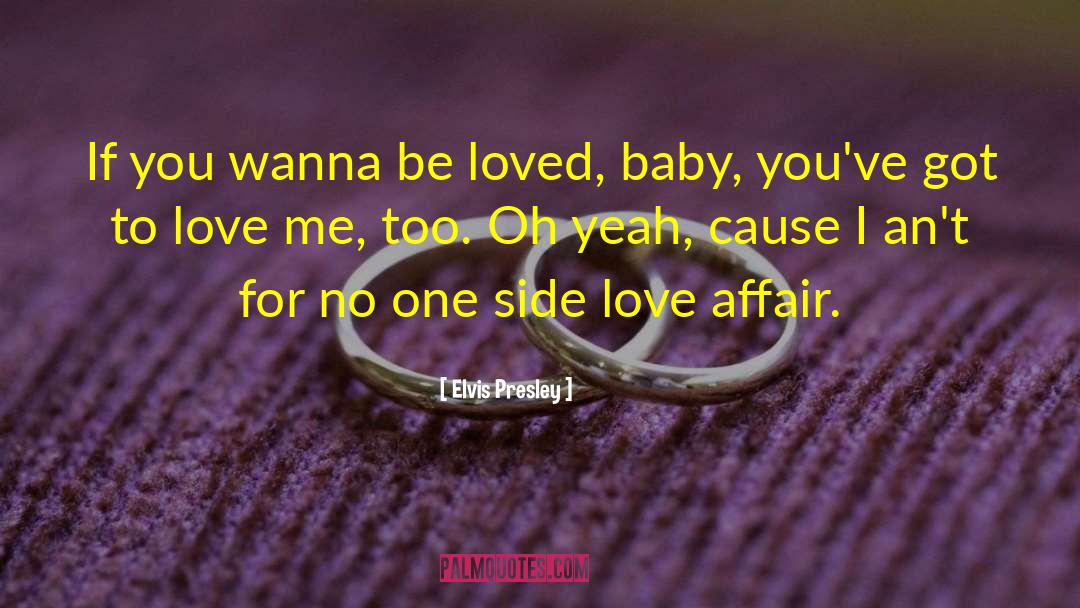 Elvis Presley Quotes: If you wanna be loved,