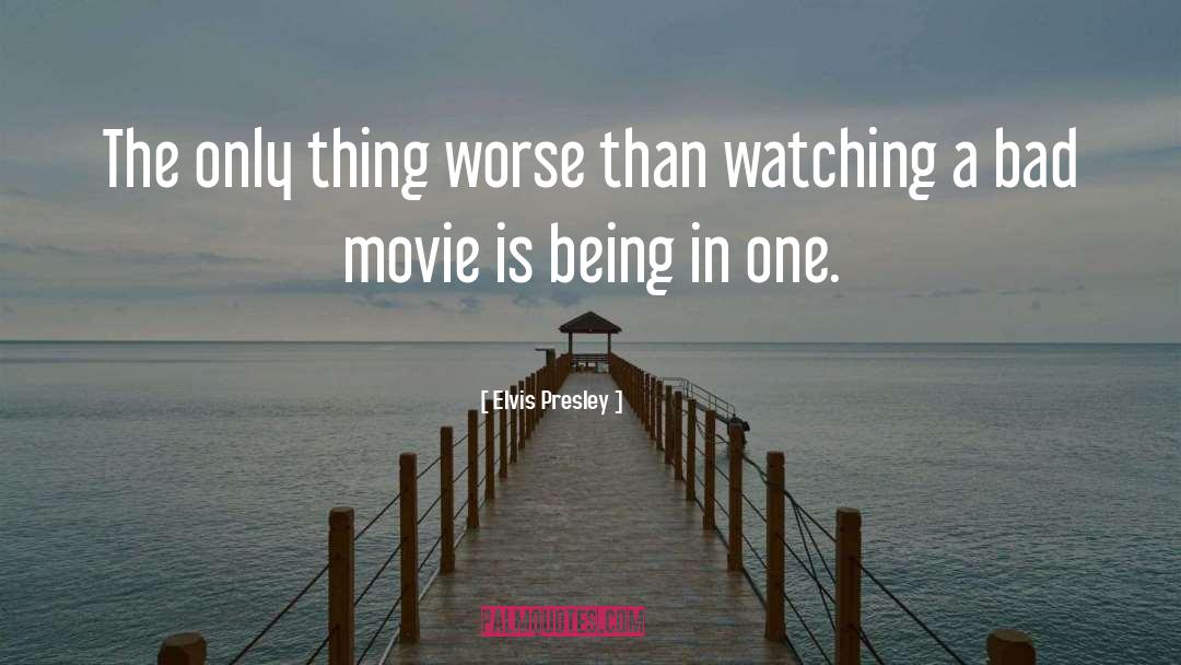 Elvis Presley Quotes: The only thing worse than