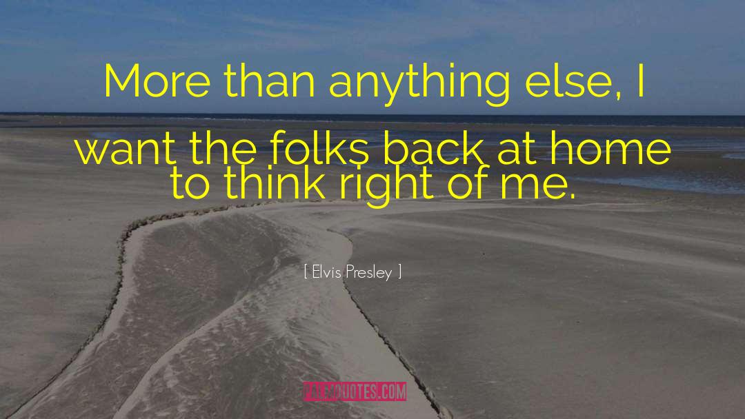 Elvis Presley Quotes: More than anything else, I