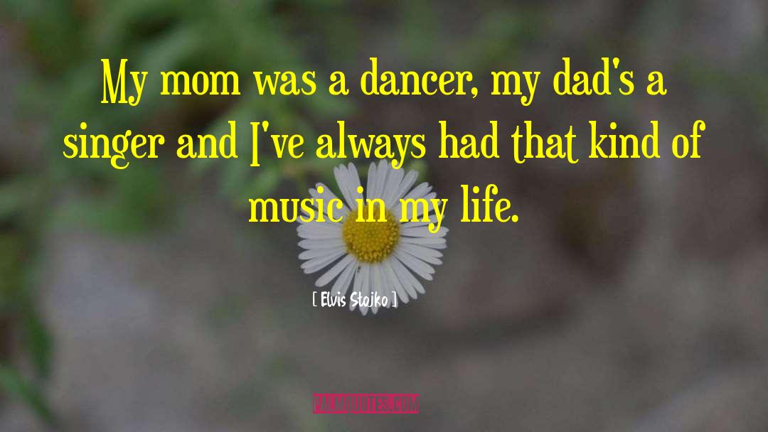 Elvis Stojko Quotes: My mom was a dancer,