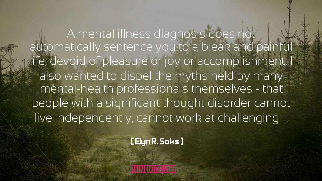 Elyn R. Saks Quotes: A mental illness diagnosis does