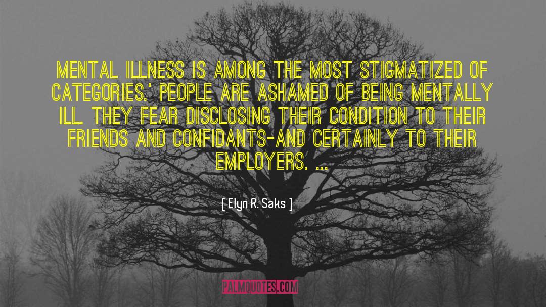 Elyn R. Saks Quotes: Mental illness is among the