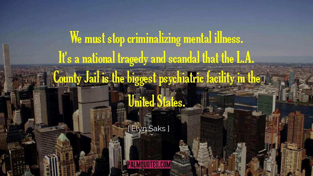 Elyn Saks Quotes: We must stop criminalizing mental