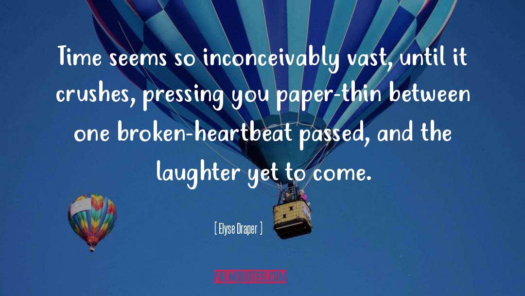 Elyse Draper Quotes: Time seems so inconceivably vast,