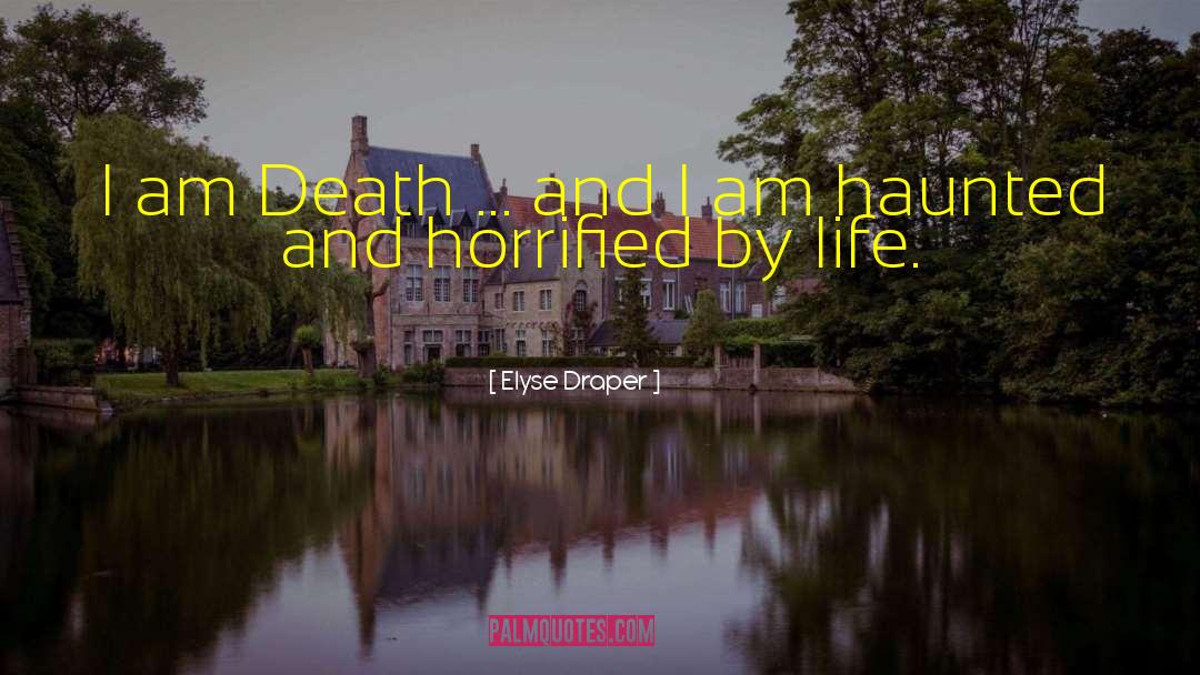 Elyse Draper Quotes: I am Death ... and