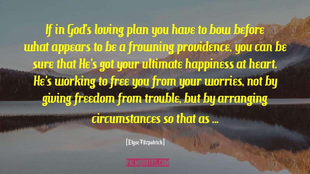 Elyse Fitzpatrick Quotes: If in God's loving plan