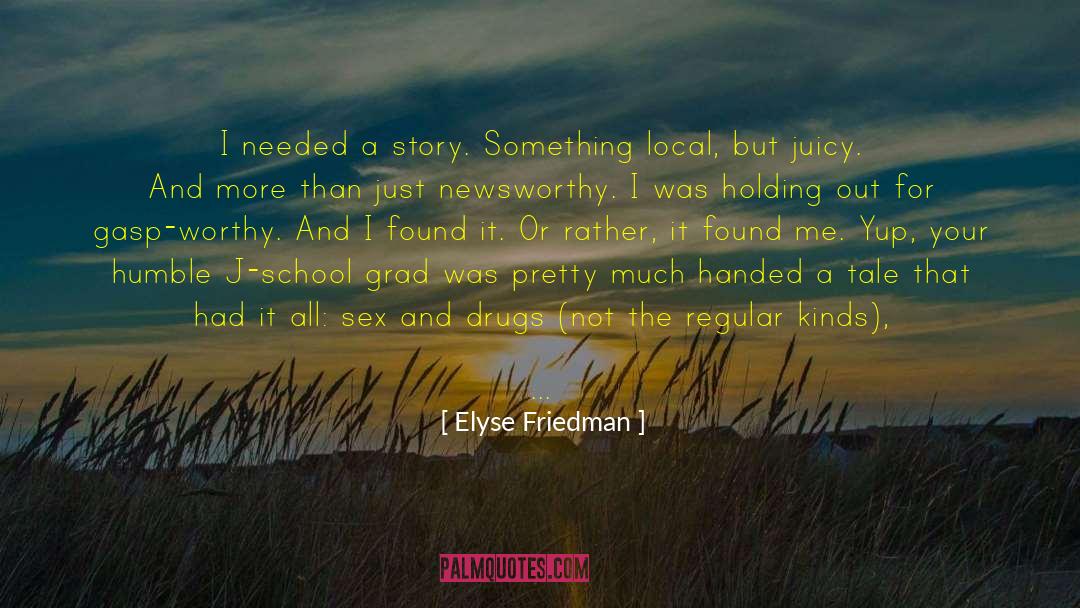 Elyse Friedman Quotes: I needed a story. Something