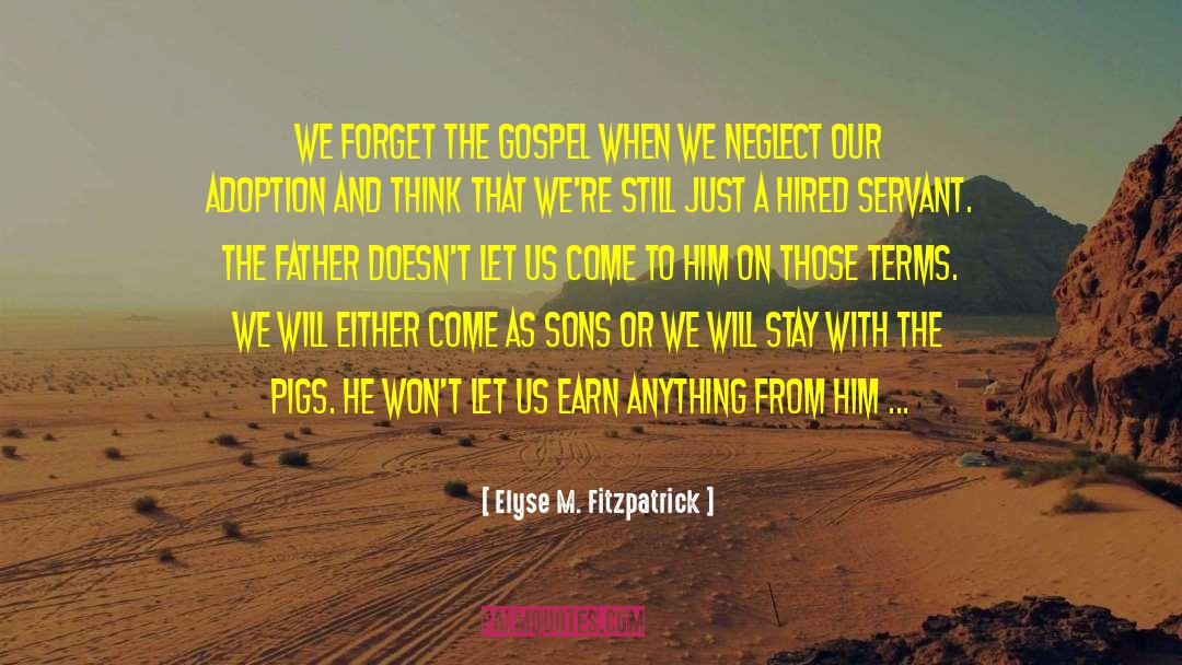 Elyse M. Fitzpatrick Quotes: We forget the gospel when