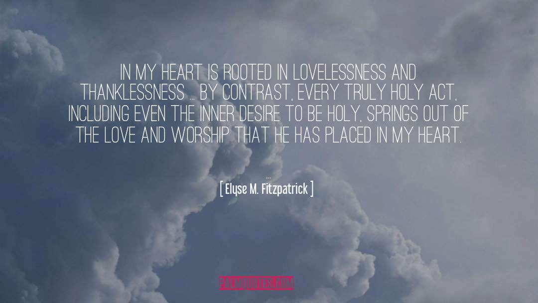 Elyse M. Fitzpatrick Quotes: In my heart is rooted