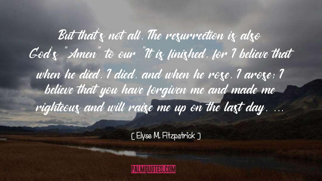 Elyse M. Fitzpatrick Quotes: But that's not all. The