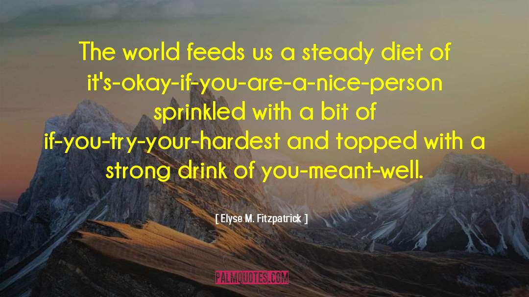 Elyse M. Fitzpatrick Quotes: The world feeds us a