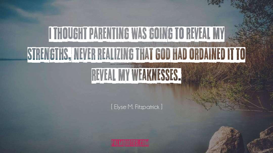 Elyse M. Fitzpatrick Quotes: I thought parenting was going