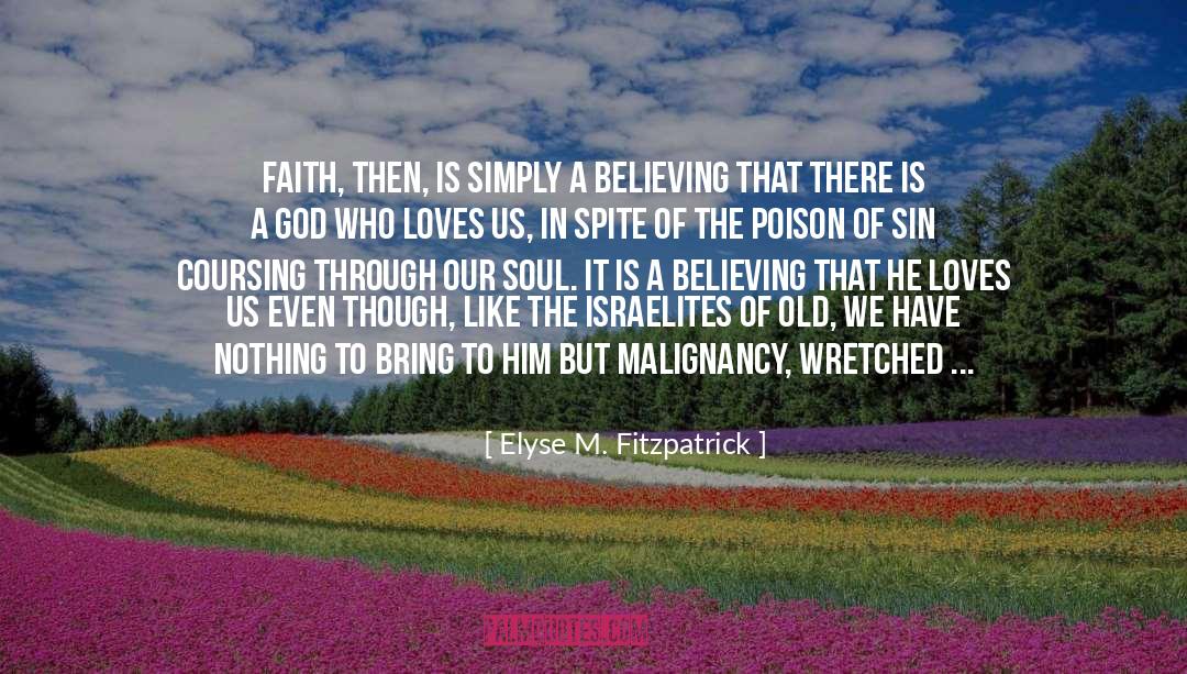 Elyse M. Fitzpatrick Quotes: Faith, then, is simply a