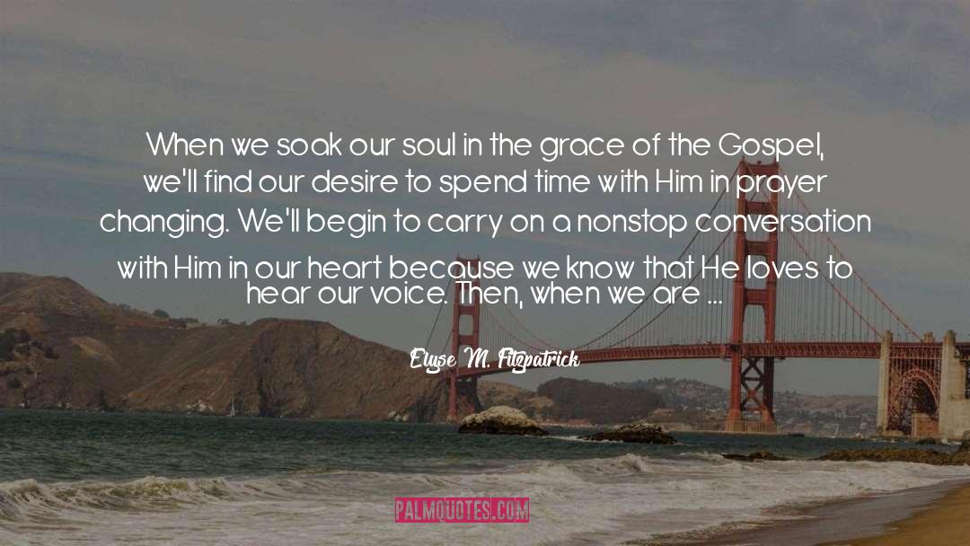 Elyse M. Fitzpatrick Quotes: When we soak our soul