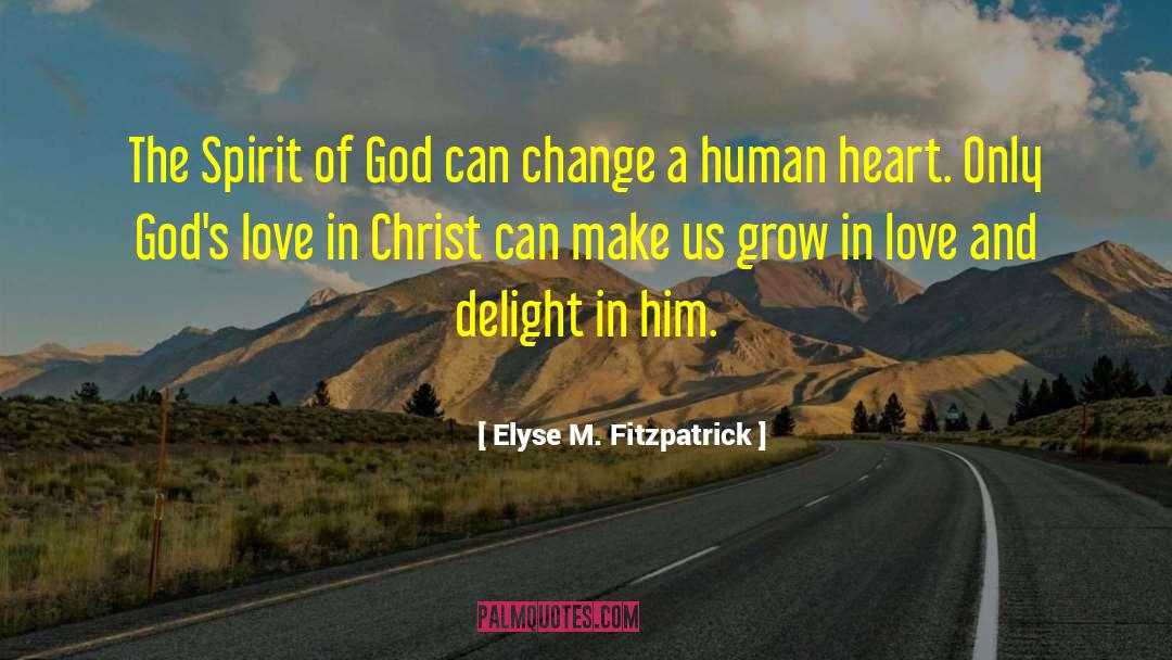 Elyse M. Fitzpatrick Quotes: The Spirit of God can