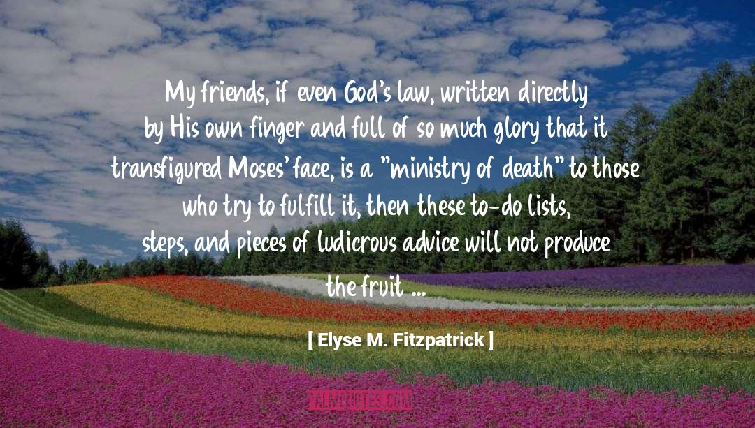 Elyse M. Fitzpatrick Quotes: My friends, if even God's