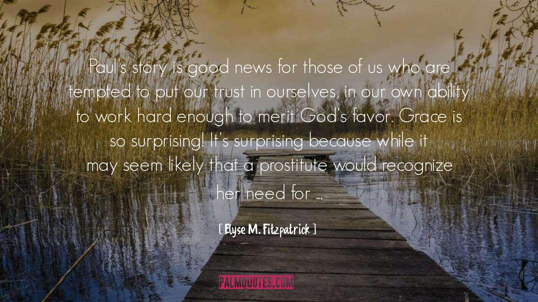 Elyse M. Fitzpatrick Quotes: Paul's story is good news