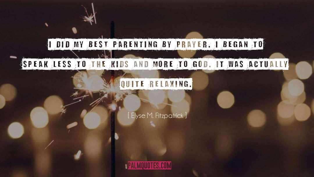 Elyse M. Fitzpatrick Quotes: I did my best parenting